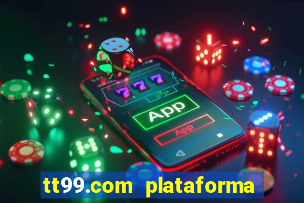 tt99.com plataforma de jogos